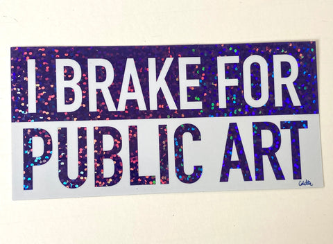 I Brake For Public Art Sticker